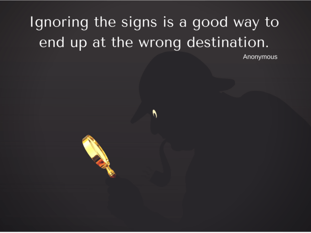 Ignoring the signs is a good way to end up at the wrong destination.